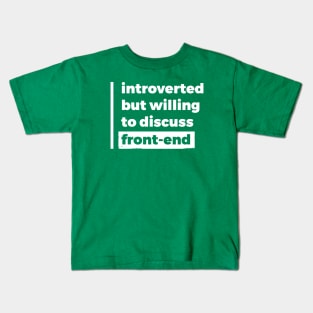 Introverted but willing to discuss front-end (Pure White Design) Kids T-Shirt